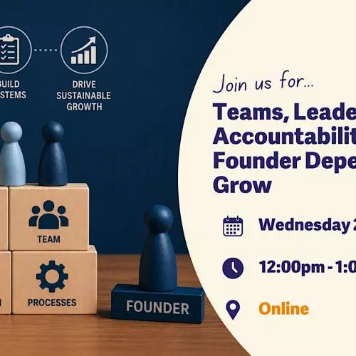 Teams, Leadership & Accountability: Reducing Founder Dependency as You Grow